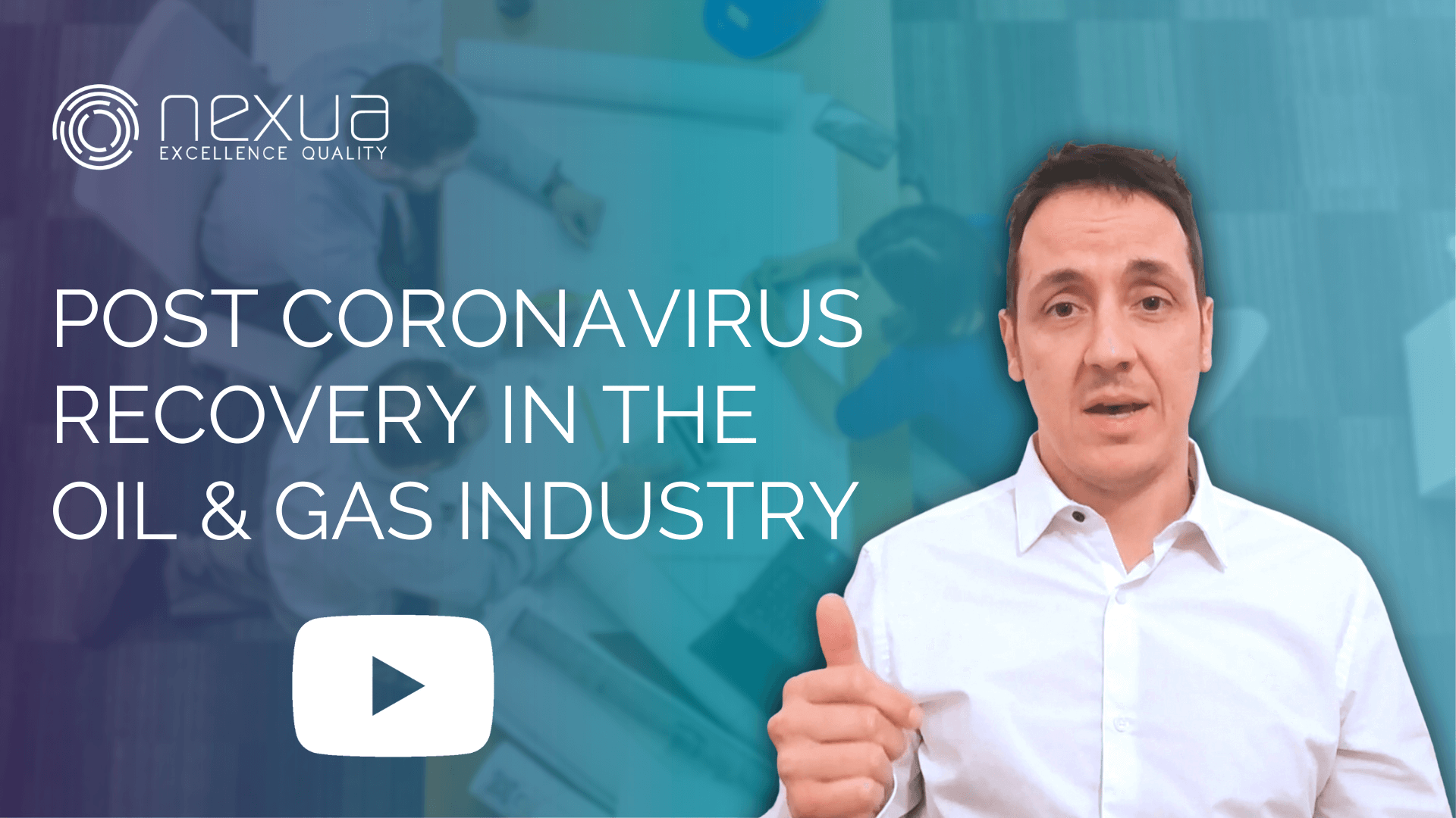 Cover with play sign of the Video POST CORONAVIRUS RECOVERY IN THE OIL & GAS INDUSTRY by NEXUA EXCELLENCE QUALITY